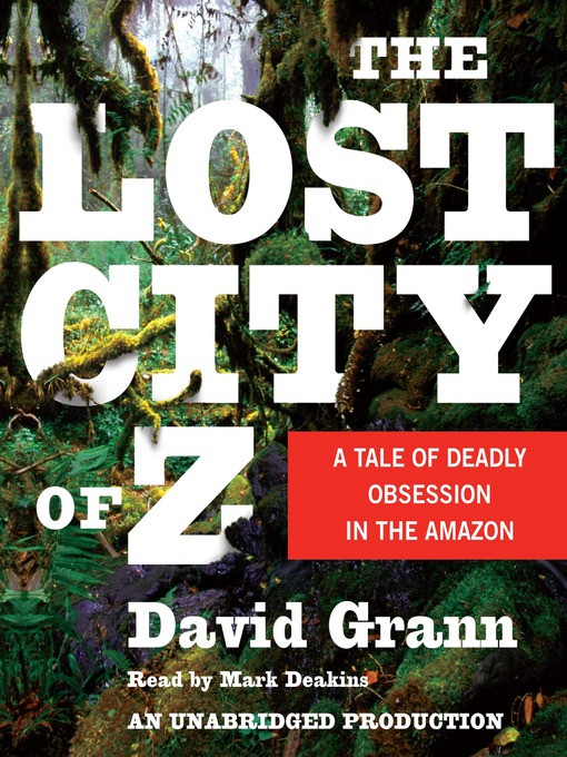 David Grann创作的The Lost City of Z作品的详细信息 - 可供借阅